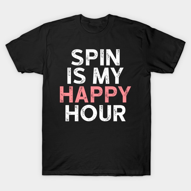 Spin is My Happy Hour Tshirt - Funny Workout Shirts T-Shirt by luisharun